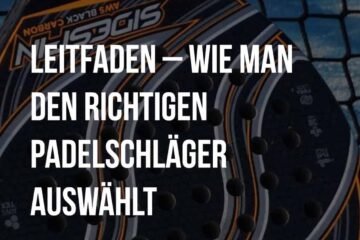 Leitfaden – wie man den richtigen Padelschläger auswählt - thumb