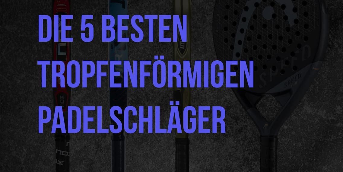 Die 5 besten tropfenförmigen padelschläger