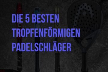 Die 5 besten tropfenförmigen padelschläger