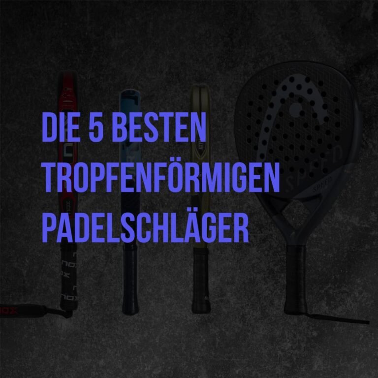 Die 5 besten tropfenförmigen padelschläger
